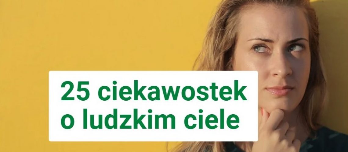 ciekawostki o ludzkim ciele - wybrane przez fizjoterapeutę