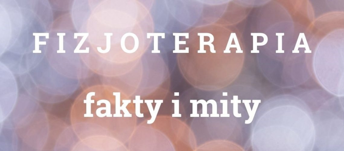 Fizjoterapia - mity i fakty